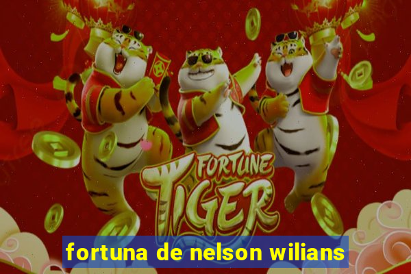 fortuna de nelson wilians